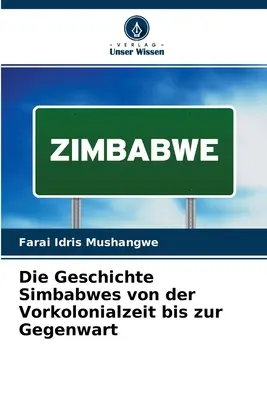 L'histoire des Simbabwes de la période coloniale à l'époque contemporaine - Die Geschichte Simbabwes von der Vorkolonialzeit bis zur Gegenwart