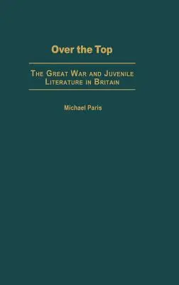 Over the Top : La Grande Guerre et la littérature de jeunesse en Grande-Bretagne - Over the Top: The Great War and Juvenile Literature in Britain