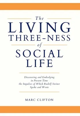 La triade vivante de la vie sociale : Découvrir et incarner dans le temps présent les impulsions dont Rudolf Steiner a parlé et écrit - The Living Three-ness of Social Life: Discovering and Embodying in Present Time the Impulses of Which Rudolf Steiner Spoke and Wrote