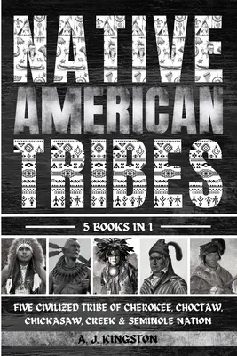 Tribus amérindiennes : Cinq tribus civilisées : Cherokee, Choctaw, Chickasaw, Creek et Seminole Nation - Native American Tribes: Five Civilized Tribes Of Cherokee, Choctaw, Chickasaw, Creek & Seminole Nation