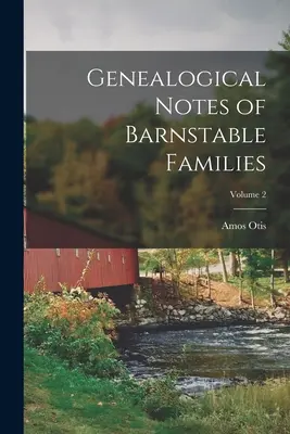 Notes généalogiques des familles de Barnstable ; Volume 2 - Genealogical Notes of Barnstable Families; Volume 2