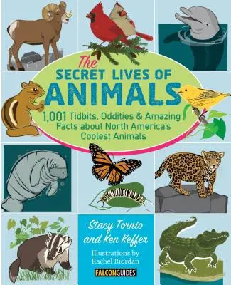 La vie secrète des animaux : 1 001 anecdotes, bizarreries et faits étonnants sur les animaux les plus cool d'Amérique du Nord - The Secret Lives of Animals: 1,001 Tidbits, Oddities, and Amazing Facts about North America's Coolest Animals