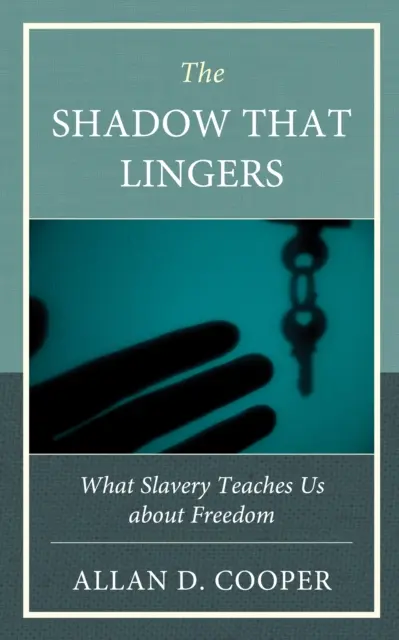 L'ombre qui persiste : Ce que l'esclavage nous apprend sur la liberté - The Shadow That Lingers: What Slavery Teaches Us about Freedom