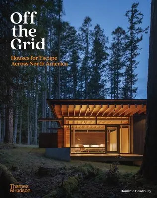 Hors des sentiers battus : Maisons d'évasion en Amérique du Nord - Off the Grid: Houses for Escape Across North America