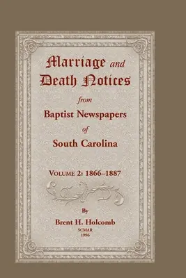 Marriage and Death Notices from Baptist Newspapers of South Carolina, Volume 2 : 1866-1887 (en anglais) - Marriage and Death Notices from Baptist Newspapers of South Carolina, Volume 2: 1866-1887