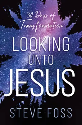 Regarder vers Jésus : 30 jours de transformation - Looking Unto Jesus: 30 Days of Transformation