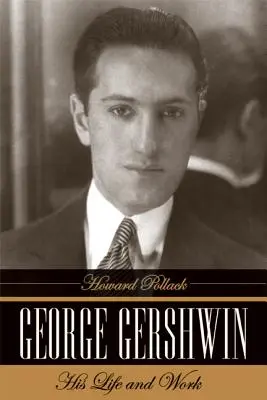 George Gershwin : Sa vie et son œuvre - George Gershwin: His Life and Work