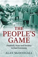 Le jeu du peuple : Football, État et société en Allemagne de l'Est - The People's Game: Football, State and Society in East Germany