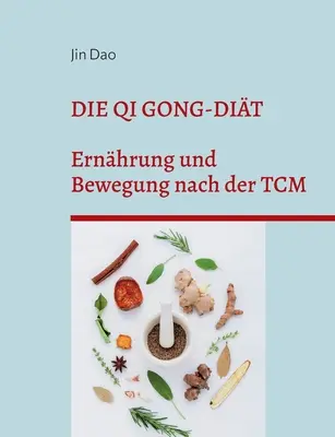 Die Qi Gong-Dit : Ernhrung und Bewegung nach der TCM - Die Qi Gong-Dit: Ernhrung und Bewegung nach der TCM