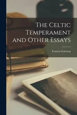 Le tempérament celtique et autres essais - The Celtic Temperament and Other Essays