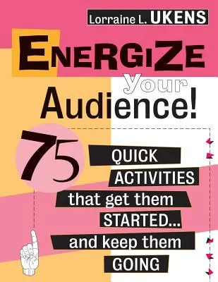 Dynamisez votre public ! 75 activités rapides qui les font démarrer ... et les incitent à continuer - Energize Your Audience!: 75 Quick Activities That Get Them Started . . . and Keep Them Going