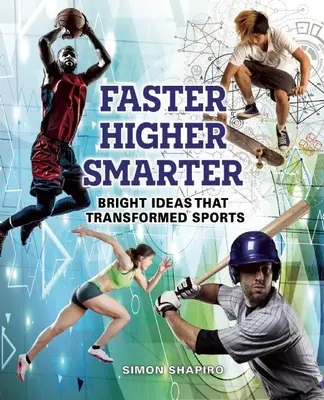 Plus vite, plus haut, plus intelligemment : les idées brillantes qui ont transformé le sport - Faster, Higher, Smarter: Bright Ideas That Transformed Sports