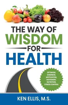 La voie de la sagesse pour la santé : Optimisme, gentillesse, motivation, mouvement, nutrition, contrôle du stress et 17 sages façons de déjouer le diabète au quotidien. - The Way of Wisdom for Health: Optimism, Kindness, Motivation, Movement, Nutrition, Stress Control and 17 Wise Ways to Outsmart Diabetes on a Daily B