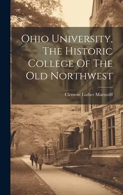 L'Université de l'Ohio, le collège historique de l'ancien Nord-Ouest - Ohio University, The Historic College Of The Old Northwest
