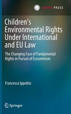 Les droits environnementaux des enfants en vertu du droit international et du droit communautaire : Le nouveau visage des droits fondamentaux à la poursuite de l'écocentrisme - Children's Environmental Rights Under International and Eu Law: The Changing Face of Fundamental Rights in Pursuit of Ecocentrism