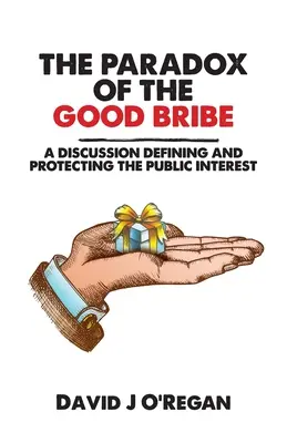 Le paradoxe du bon pot-de-vin : Une discussion sur la définition et la protection de l'intérêt public - The Paradox of the Good Bribe: A Discussion Defining and Protecting the Public Interest