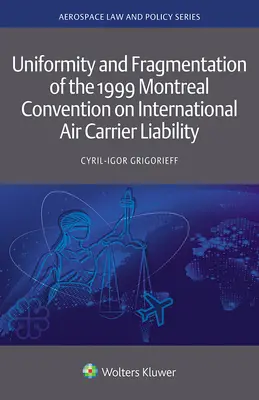 Uniformité et fragmentation de la convention de Montréal de 1999 sur la responsabilité des transporteurs aériens internationaux - Uniformity and Fragmentation of the 1999 Montreal Convention on International Air Carrier Liability