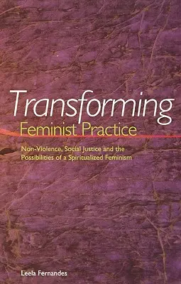 Transformer la pratique féministe : La non-violence, la justice sociale et les possibilités d'un féminisme spiritualisé - Transforming Feminist Practice: Non-Violence, Social Justice and the Possibilities of a Spiritualized Feminism