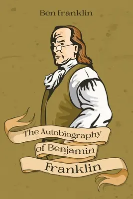 L'autobiographie de Benjamin Franklin - The Autobiography of Benjamin Franklin