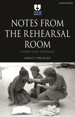 Notes de la salle de répétition : Le processus d'un metteur en scène - Notes from the Rehearsal Room: A Director's Process