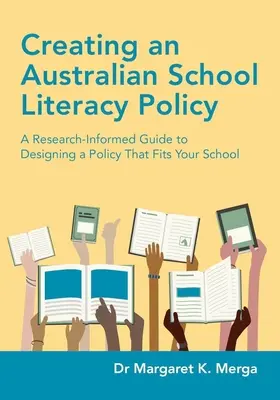 Créer une politique d'alphabétisation dans les écoles australiennes : Un guide fondé sur la recherche pour concevoir une politique adaptée à votre école - Creating an Australian School Literacy Policy: A Research-Informed Guide to Designing a Policy That Fits Your School