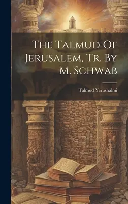 Le Talmud de Jérusalem, Tr. par M. Schwab - The Talmud Of Jerusalem, Tr. By M. Schwab
