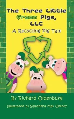Les trois petits cochons verts, LLC : Un conte de cochons recycleurs - The Three Little Green Pigs, LLC: A Recycling Pig Tale