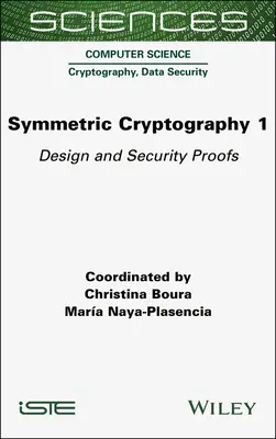 Symmetric Cryptography, Volume 1 : Design and Security Proofs (Cryptographie symétrique, volume 1 : conception et preuves de sécurité) - Symmetric Cryptography, Volume 1: Design and Security Proofs
