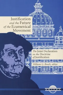 La justification et l'avenir du mouvement œcuménique : La Déclaration commune sur la doctrine de la justification - Justification and the Future of the Ecumenical Movement: The Joint Declaration on the Doctrine of Justification