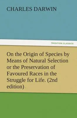 De l'origine des espèces au moyen de la sélection naturelle ou la préservation des races favorisées dans la lutte pour la vie. (2ème édition) - On the Origin of Species by Means of Natural Selection or the Preservation of Favoured Races in the Struggle for Life. (2nd Edition)
