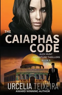 Le CODE CAIAPHAS : Un thriller d'aventure d'Alex Hunt - The CAIAPHAS CODE: An ALEX HUNT Adventure Thriller