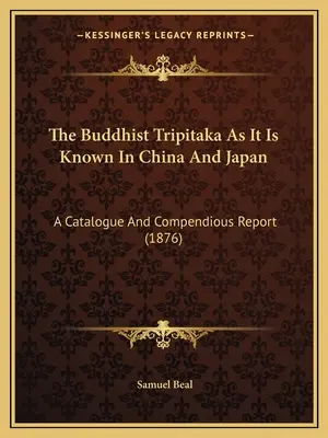 Le Tripitaka bouddhiste tel qu'il est connu en Chine et au Japon : A Catalogue And Compendious Report (1876) - The Buddhist Tripitaka As It Is Known In China And Japan: A Catalogue And Compendious Report (1876)