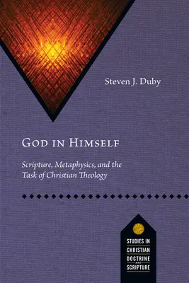 Dieu en lui-même : L'Écriture, la métaphysique et la tâche de la théologie chrétienne - God in Himself: Scripture, Metaphysics, and the Task of Christian Theology