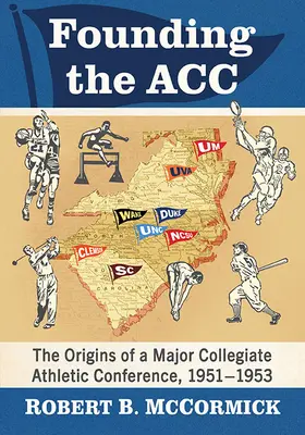 La fondation de l'Acc : les origines d'une grande conférence sportive collégiale, 1951-1953 - Founding the Acc: The Origins of a Major Collegiate Athletic Conference, 1951-1953