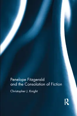 Pénélope Fitzgerald et la consolation de la fiction - Penelope Fitzgerald and the Consolation of Fiction