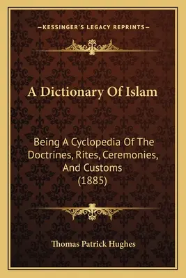Dictionnaire de l'Islam : Une encyclopédie des doctrines, des rites, des cérémonies et des coutumes (1885) - A Dictionary Of Islam: Being A Cyclopedia Of The Doctrines, Rites, Ceremonies, And Customs (1885)