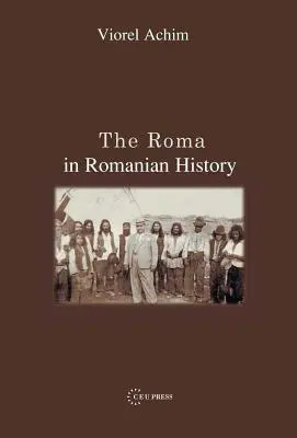 Les Roms dans l'histoire de la Roumanie - The Roma in Romanian History