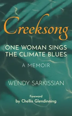 Creeksong : Une femme chante le blues du climat - Un mémoire - Creeksong: One Woman Sings the Climate Blues - A Memoir