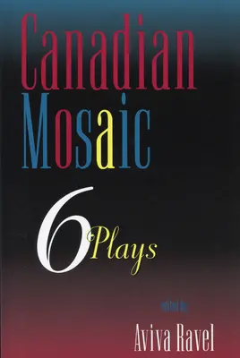Mosaïque canadienne : 6 pièces de théâtre - Canadian Mosaic: 6 Plays