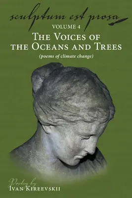 Sculptum Est Prosa (Volume 4) : Les voix des océans et des arbres (poèmes sur le changement climatique) - Sculptum Est Prosa (Volume 4): The Voices of the Oceans and Trees (poems of climate change)