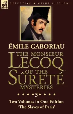 Les Mystères de Monsieur Lecoq de Sret : Tome 3 - Deux tomes en une seule édition « Les esclaves de Paris ». - The Monsieur Lecoq of the Sret Mysteries: Volume 3- Two Volumes in One Edition 'The Slaves of Paris'
