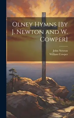 Olney Hymns [Par J. Newton et W. Cowper] - Olney Hymns [By J. Newton and W. Cowper]