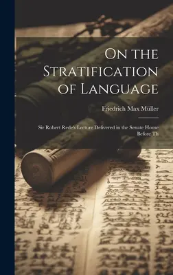 Sur la stratification du langage : Conférence de Sir Robert Rede prononcée à la Senate House devant Th. - On the Stratification of Language: Sir Robert Rede's Lecture Delivered in the Senate House Before Th