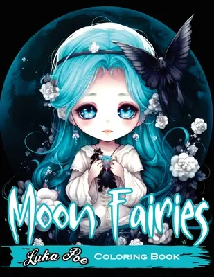 Les fées de la lune : Les fées de la lune : Les fées de la lune magiques : Des pages de coloriage enchanteresses pour les enfants et les adultes - parfaites pour la relaxation et la créativité. - Moon Fairies: Magical Moon Fairies: Enchanting Coloring Pages for Kids and Adults - Perfect for Relaxation and Creativity