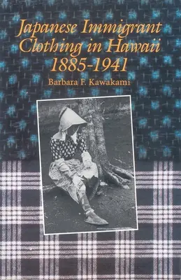Vêtements des immigrants japonais à Hawaï, 1885-1941 - Japanese Immigrant Clothing in Hawaii, 1885-1941
