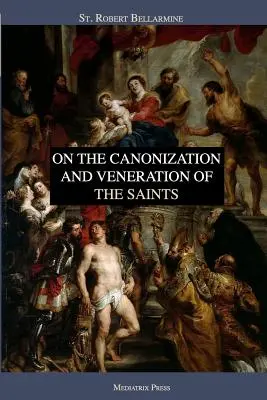 Sur la canonisation et la vénération des saints - On the Canonization and Veneration of the Saints