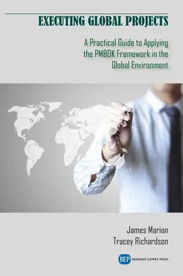 Exécuter des projets globaux : Guide pratique pour l'application du cadre PMBOK dans l'environnement mondial - Executing Global Projects: A Practical Guide to Applying the PMBOK Framework in the Global Environment