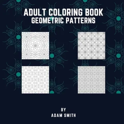 Livre de coloriage pour adultes - Motifs géométriques - Adult Coloring Book - Geometric Patterns