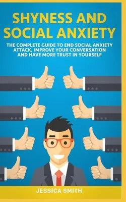 La timidité et l'anxiété sociale : Le guide complet pour mettre fin aux crises d'anxiété sociale, améliorer votre conversation et avoir plus confiance en vous. - Shyness and Social Anxiety: The Complete Guide to End Social Anxiety Attack, Improve Your Conversation and Have More Trust in Yourself.