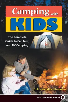 Camping avec les enfants : Guide complet du camping en voiture, en tente et en véhicule récréatif - Camping with Kids: Complete Guide to Car Tent and RV Camping